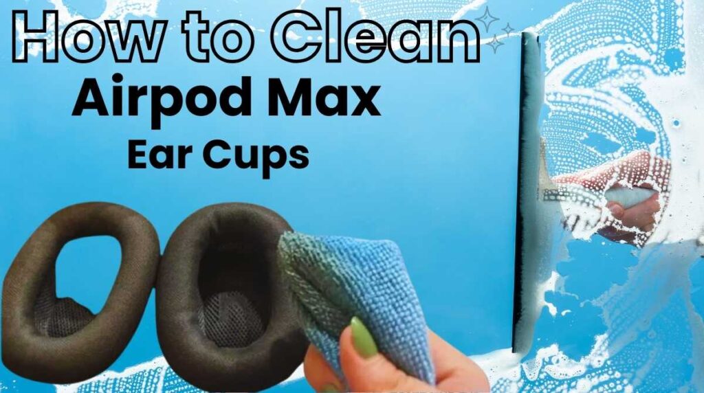 How to clean AirPods Max ear cups using a microfiber cloth and proper cleaning techniques on a blue background.