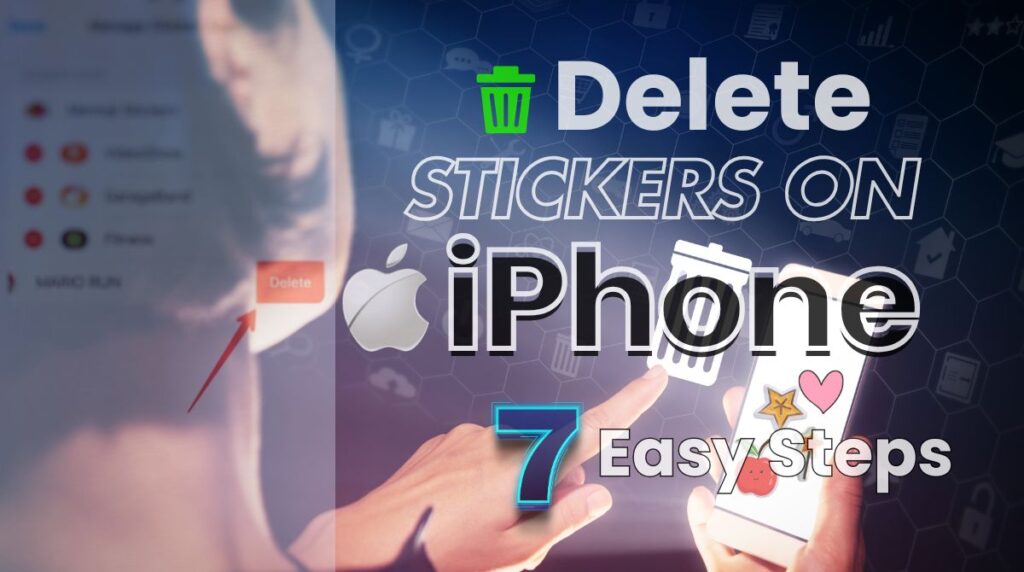 Guide on deleting stickers on an iPhone in 7 easy steps, featuring visuals of delete button and phone interface.